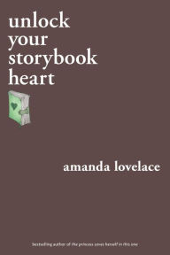 Title: unlock your storybook heart, Author: Amanda Lovelace