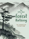 Alternative view 1 of The Little Book of Forest Bathing: Discovering the Japanese Art of Self-Care