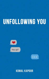 Title: Unfollowing You, Author: Komal Kapoor