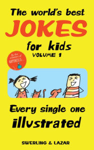 Title: The World's Best Jokes for Kids, Volume 1: Every Single One Illustrated, Author: Lisa Swerling