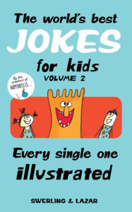 Title: The World's Best Jokes for Kids, Volume 2: Every Single One Illustrated, Author: Lisa Swerling