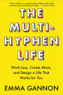 The Multi-Hyphen Life: Work Less, Create More, and Design a Life That Works for You