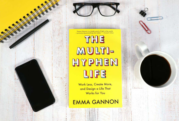 The Multi-Hyphen Life: Work Less, Create More, and Design a Life That Works for You