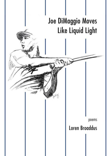 Joe DiMaggio Moves Like Liquid Light: poems