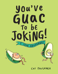 Title: You've Guac to Be Joking, Author: Cat Faulkner