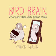 Free ebooks pdf books download Bird Brain: Comics About Mental Health, Starring Pigeons by Chuck Mullin 9781524854584 PDB FB2