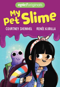 Title: My Pet Slime, Author: Courtney Sheinmel