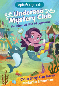 Title: Problem at the Playground (Undersea Mystery Club Book 1), Author: Courtney Carbone
