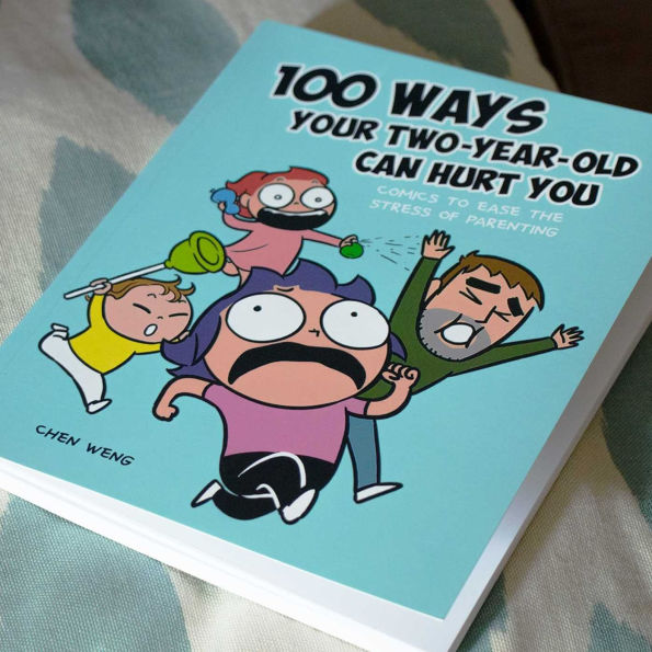 100 Ways Your Two-Year-Old Can Hurt You: Comics to Ease the Stress of Parenting