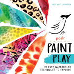 Alternative view 1 of Posh Paint Play: 21 Easy Watercolor Techniques to Explore