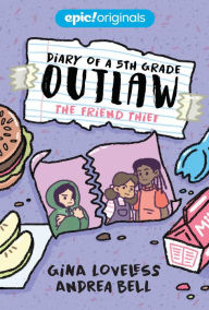 Free downloadable online textbooks The Friend Thief (Diary of a 5th Grade Outlaw Book 2) iBook ePub PDF (English literature) 9781524855741 by Gina Loveless, Andrea Bell