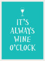 It's Always Wine O'Clock