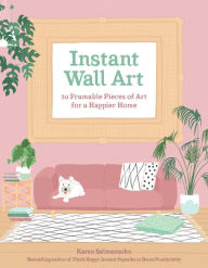 Title: Instant Wall Art: 20 Framable Pieces of Art for a Happier Home, Author: Karen Salmansohn