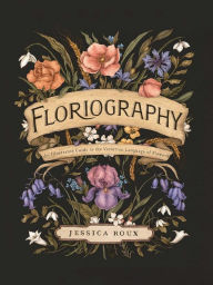 Epub download free books Floriography: An Illustrated Guide to the Victorian Language of Flowers RTF MOBI PDF in English by Jessica Roux