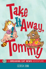 Pdf books finder download Take It Away, Tommy!: A Breaking Cat News Adventure  by Georgia Dunn