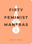 Alternative view 1 of Fifty Feminist Mantras: A Yearlong Practice for Cultivating Feminist Consciousness