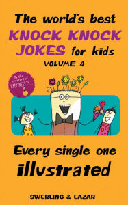 Title: The World's Best Knock Knock Jokes for Kids Volume 4: Every Single One Illustrated, Author: Lisa Swerling