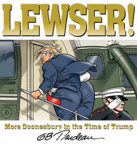 Share book download LEWSER!: More Doonesbury in the Time of Trump 9781524859503