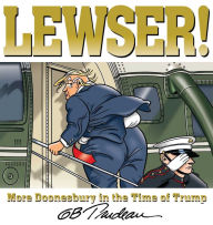 Textbook download free LEWSER!: More Doonesbury in the Time of Trump by G. B. Trudeau 9781524859503