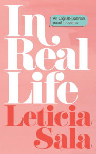 Title: In Real Life: An English-Spanish Novel in Poems, Author: Leticia Sala