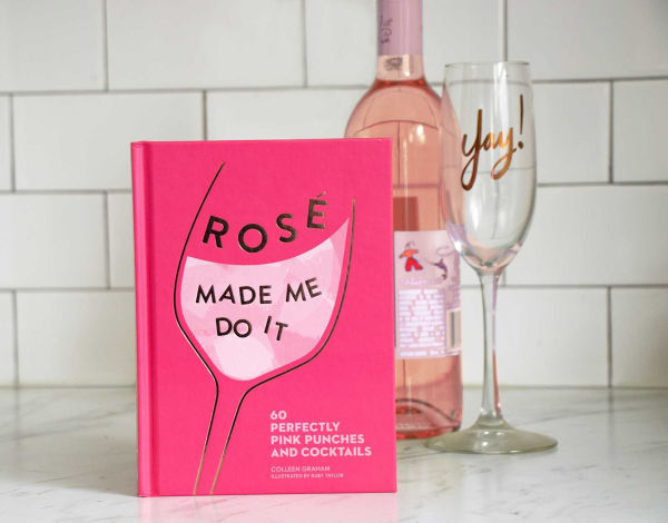 Rosé Made Me Do It: 60 Perfectly Pink Punches and Cocktails