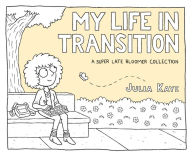 Ebook pdf download My Life in Transition: A Super Late Bloomer Collection 9781524860462