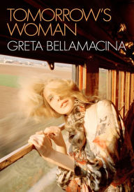 Title: Tomorrow's Woman, Author: Greta Bellamacina