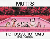 Title: Hot Dogs, Hot Cats: A MUTTS Treasury, Author: Patrick McDonnell