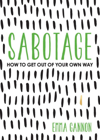 Sabotage: How to Get Out of Your Own Way