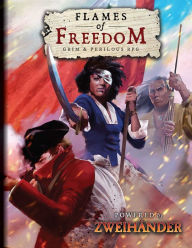 Title: FLAMES OF FREEDOM Grim & Perilous RPG: Powered by ZWEIHANDER RPG, Author: Richard Iorio