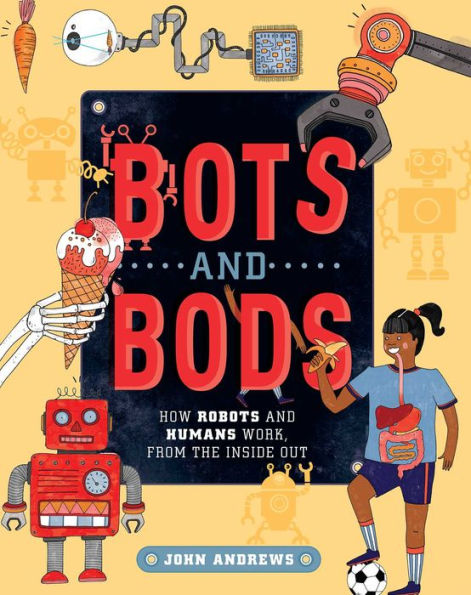 Bots and Bods: How Robots and Humans Work, from the Inside Out