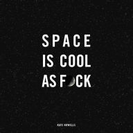 Joomla ebooks free download Space Is Cool as F*ck by Kate Howells