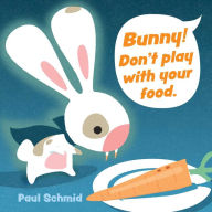 Title: Bunny! Don't Play with Your Food, Author: Paul Schmid