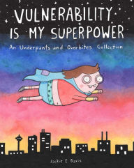 Title: Vulnerability Is My Superpower: An Underpants and Overbites Collection, Author: Jackie Davis