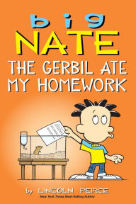 Title: Big Nate: The Gerbil Ate My Homework, Author: Lincoln Peirce