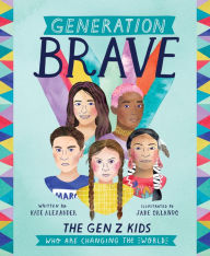 Title: Generation Brave: The Gen Z Kids Who Are Changing the World, Author: Kate Alexander