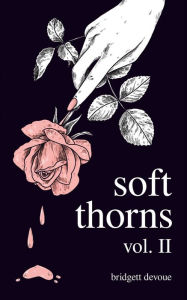 Title: Soft Thorns Vol. II, Author: Bridgett Devoue