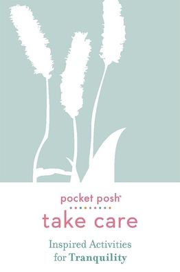 Pocket Posh Take Care: Inspired Activities for Tranquility