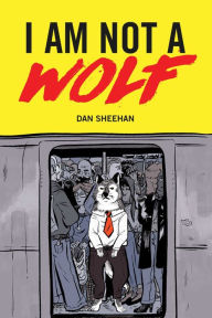 Pdf books free to download I Am Not a Wolf 9781524871697 (English literature) by Dan Sheehan, Sage Coffey