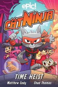 Title: Cat Ninja: Time Heist, Author: Matthew Cody