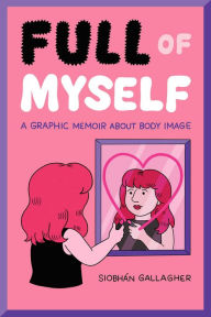 Books in english fb2 download Full of Myself: A Graphic Memoir About Body Image 9781524867683 by Siobhán Gallagher (English Edition)