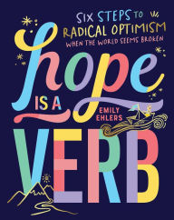 Free download itext book Hope Is a Verb: Six Steps to Radical Optimism When the World Seems Broken 9781524867690 by  