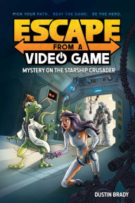 Title: Escape from a Video Game: Mystery on the Starship Crusader, Author: Dustin Brady