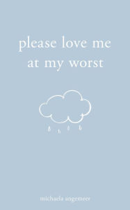 Title: Please Love Me at My Worst, Author: Michaela Angemeer