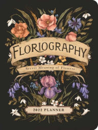 Floriography 2022 Monthly/Weekly Planner Calendar: Secret Language of Flowers