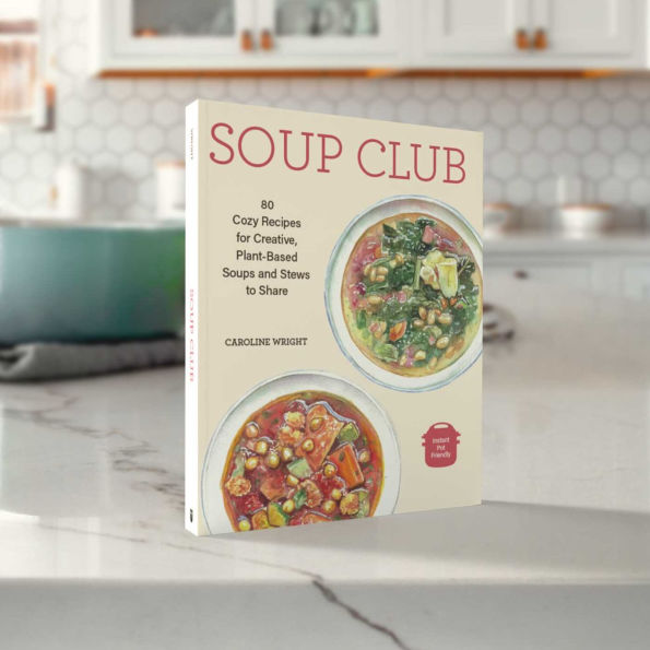 Soup Club: 80 Cozy Recipes for Creative Plant-Based Soups and Stews to Share