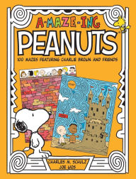 Title: A-Maze-Ing Peanuts: 100 Mazes Featuring Charlie Brown and Friends, Author: Charles M. Schulz