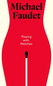 Title: Playing with Matches, Author: Michael Faudet