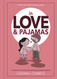 Title: In Love & Pajamas: A Collection of Comics about Being Yourself Together, Author: Catana Chetwynd