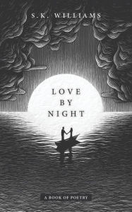 Title: Love by Night: A Book of Poetry, Author: SK Williams